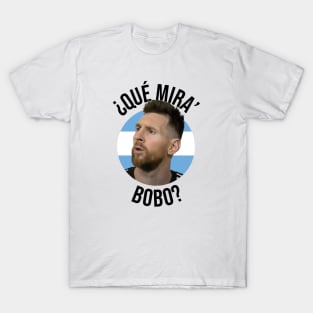 Messi - Qué mira bobo? Andá pa allá - Lionel Messi shirt meme v4 T-Shirt